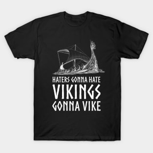 Viking Longship - Haters Gonna Hate Vikings Gonna Vike T-Shirt